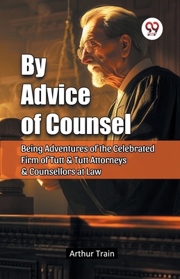 By Advice of Counsel Being Adventures of the Ce... 9367149581 Book Cover
