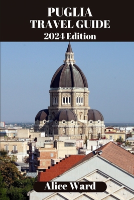 Puglia Travel Guide 2024: Beyond the Tourist Trail B0CHL1C77G Book Cover