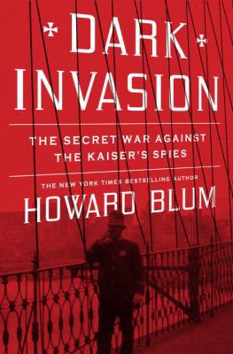 Dark Invasion: The Secret War Against the Kaise... 0307461750 Book Cover
