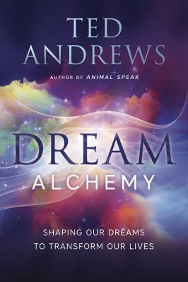 Dream Alchemy: Shaping Our Dreams to Transform ... 0738747726 Book Cover