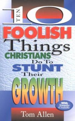 Ten Foolish Things Christians Do to Stunt Their... 0875096743 Book Cover