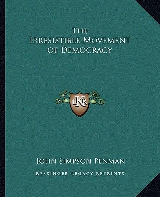 The Irresistible Movement of Democracy 1162808527 Book Cover