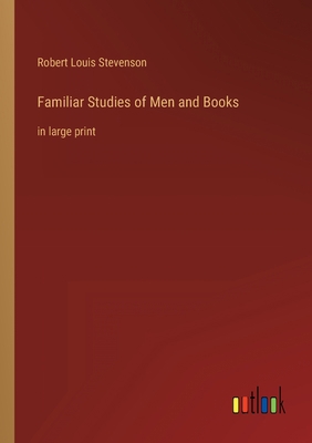 Familiar Studies of Men and Books: in large print 3368286889 Book Cover