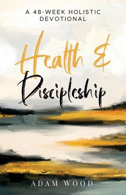 Health and Discipleship: A 48-Week Holistic Dev... B0CWQKCK4B Book Cover