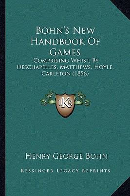 Bohn's New Handbook Of Games: Comprising Whist,... 1164589660 Book Cover