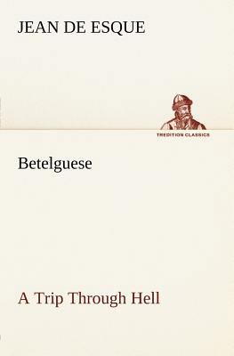 Betelguese A Trip Through Hell 3849147746 Book Cover