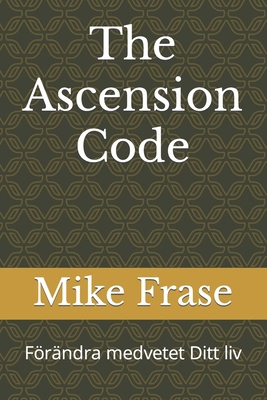The Ascension Code: Förändra medvetet Ditt liv [Swedish] B0CPQLFNV4 Book Cover