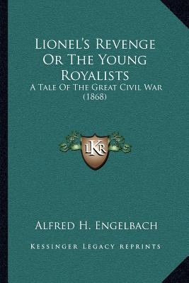 Lionel's Revenge Or The Young Royalists: A Tale... 1166987639 Book Cover