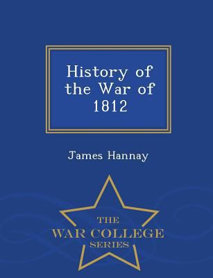 History of the War of 1812 - War College Series 1297374363 Book Cover