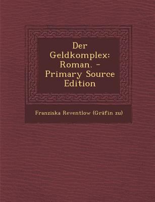 Der Geldkomplex: Roman. - Primary Source Edition [German] 129410523X Book Cover