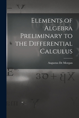 Elements of Algebra Preliminary to the Differen... 1016357583 Book Cover