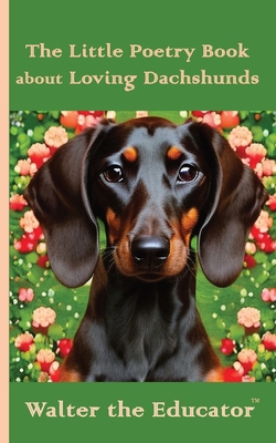 The Little Poetry Book about Loving Dachshunds 108827773X Book Cover