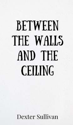 Between the Walls and the Ceiling 1805870858 Book Cover