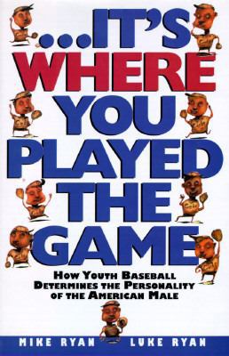 Its Where You Played the Game: How Youth Baseba... 0805046615 Book Cover