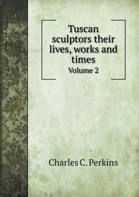 Tuscan sculptors their lives, works and times V... 5518691939 Book Cover