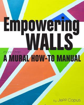 Empowering Walls: A Mural How-To Manual 1320780148 Book Cover