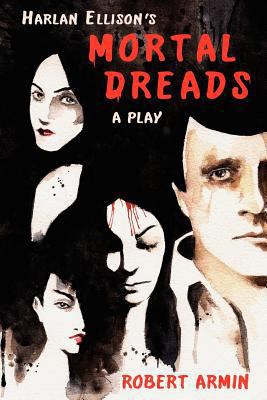 Harlan Ellison's Mortal Dreads: A Play 147831088X Book Cover