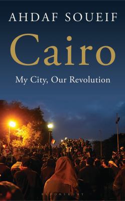 Cairo: My City, Our Revolution 1408826070 Book Cover