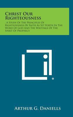 Christ Our Righteousness: . a Study of the Prin... 1258848376 Book Cover