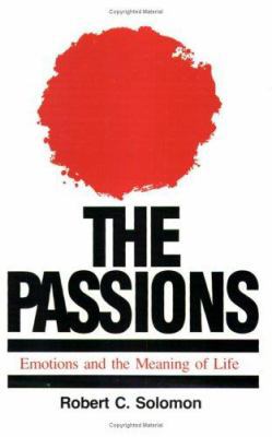 The Passions: Emotions and the Meaning of Life 0872202275 Book Cover