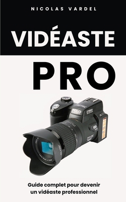 Vidéaste Pro: Guide complet pour devenir un vid... [French] B0C9SDLRTT Book Cover