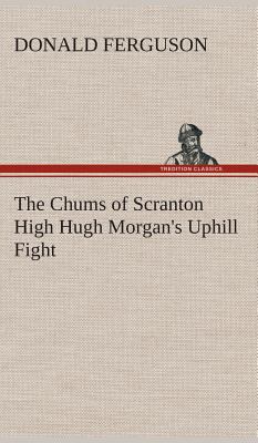 The Chums of Scranton High Hugh Morgan's Uphill... 3849517306 Book Cover