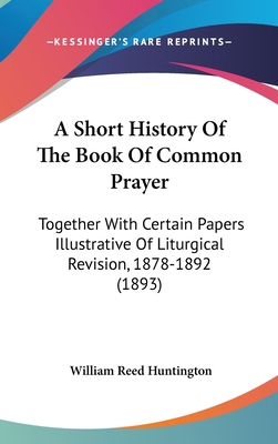 A Short History Of The Book Of Common Prayer: T... 1436936950 Book Cover