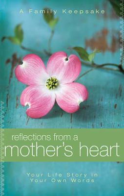 Reflections from a Mother's Heart: Your Life's ... 140418774X Book Cover