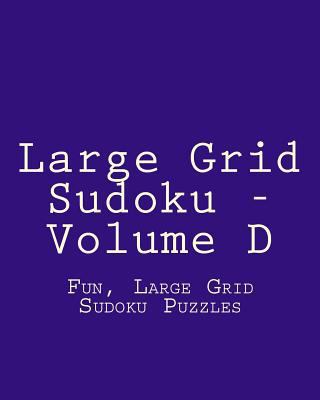 Large Grid Sudoku - Volume D: Fun, Large Grid S... 1482014815 Book Cover
