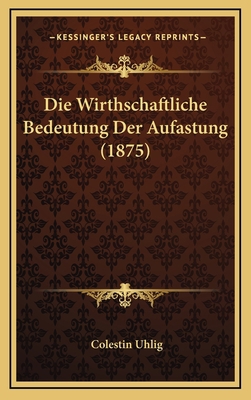 Die Wirthschaftliche Bedeutung Der Aufastung (1... [German] 1168822025 Book Cover