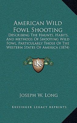 American Wild Fowl Shooting: Describing The Hau... 1165311860 Book Cover