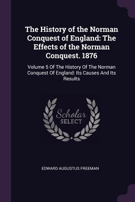 The History of the Norman Conquest of England: ... 1377552780 Book Cover