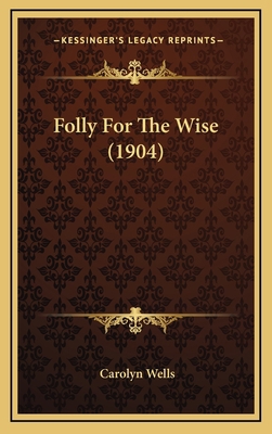 Folly for the Wise (1904) 1164250558 Book Cover