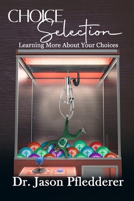 Choice Selection: Learning More About your Choices B09SDCQD15 Book Cover