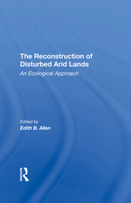 The Reconstruction of Disturbed Arid Lands: An ... 0367295466 Book Cover