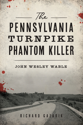 The Pennsylvania Turnpike Phantom Killer: John ... 1467151602 Book Cover