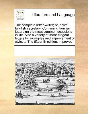 The Complete Letter-Writer; Or, Polite English ... 1170260098 Book Cover