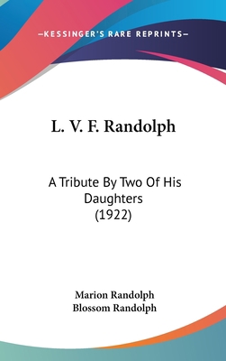 L. V. F. Randolph: A Tribute By Two Of His Daug... 1161886877 Book Cover