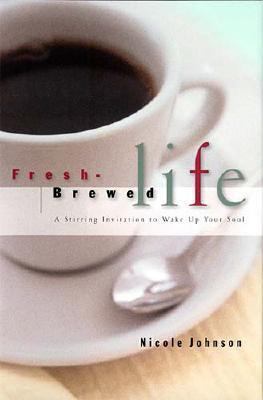 Fresh Brewed Life: A Stirring Invitation to Wak... 0785269517 Book Cover