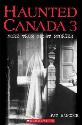 Haunted Canada 3: More True Ghost Stories 0439937779 Book Cover