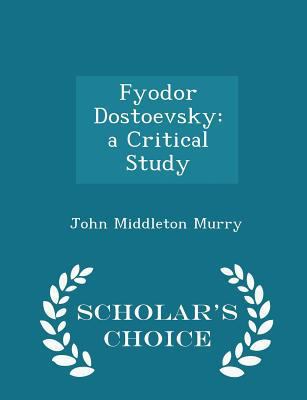 Fyodor Dostoevsky: A Critical Study - Scholar's... 1297361903 Book Cover