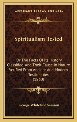 Spiritualism Tested: Or The Facts Of Its Histor... 1165502712 Book Cover