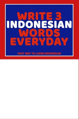 Write 3 Indonesian Words Everyday: Easy Way To ... B0851MXF3R Book Cover