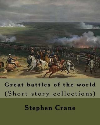 Great battles of the world. By: Stephen Crane: ... 1985051893 Book Cover