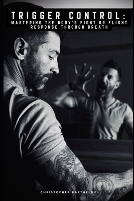 Trigger Control: Mastering the Body's Fight or ... B0F8NKZ5HJ Book Cover