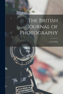 The British Journal of Photography; v.23 (1876) 1014420156 Book Cover