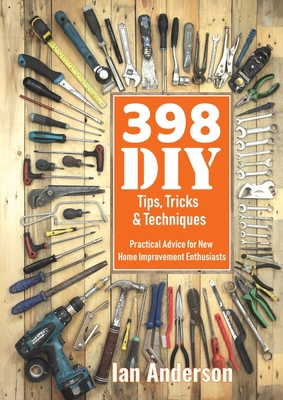 398 DIY Tips, Tricks & Techniques: Practical Ad... 8293249137 Book Cover