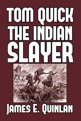 Tom Quick the Indian Slayer: and the Pioneers o... 0464764335 Book Cover
