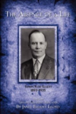 The Absence of a Life: Edwin Ross Elliott 1893-... 059551054X Book Cover