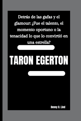 Taron Egerton: Detrás de las gafas y el glamour... [Spanish] B0FTZF65GW Book Cover